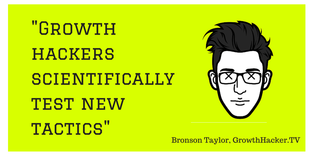 "Growth hackers scientifically test new tactics", Bronson Taylor, GrowthHackerTV